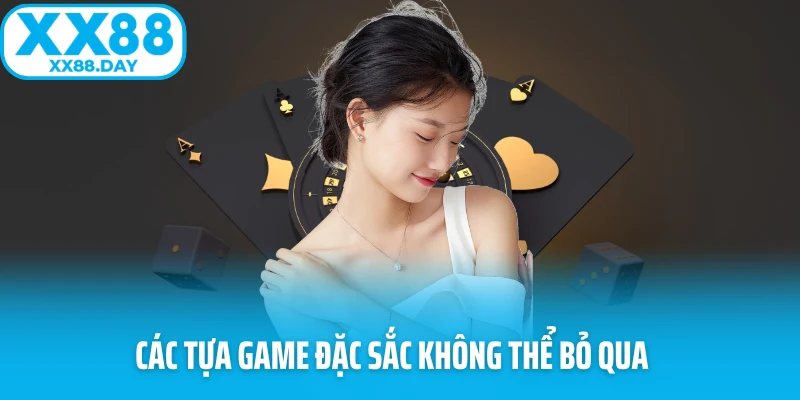 Các tựa game đặc sắc không thể bỏ qua 