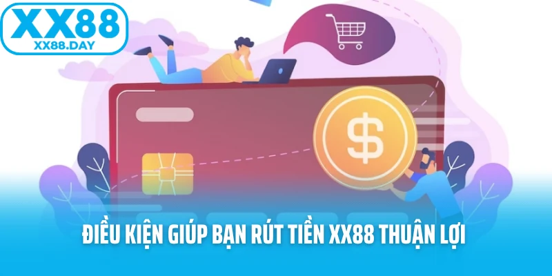 Điều kiện giúp bạn rút tiền XX88 thuận lợi 
